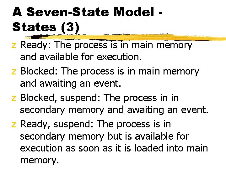 A Seven-State Model States (3) z Ready: The process is in main memory and