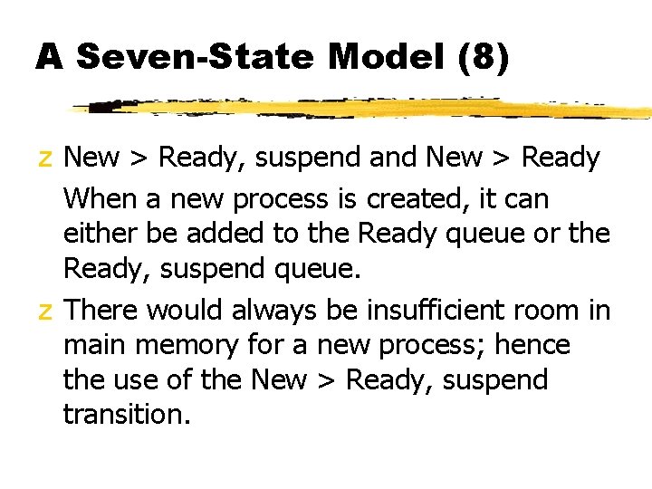 A Seven-State Model (8) z New > Ready, suspend and New > Ready When