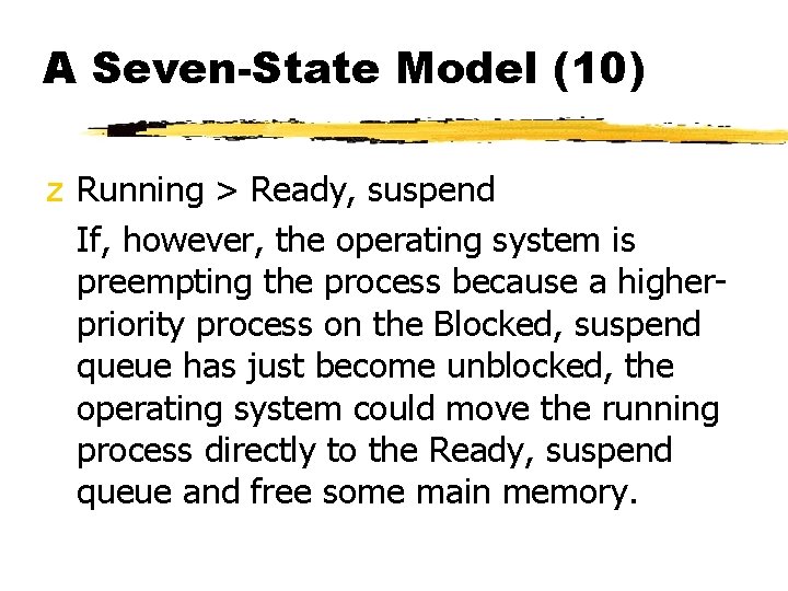 A Seven-State Model (10) z Running > Ready, suspend If, however, the operating system