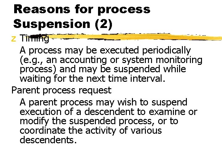 Reasons for process Suspension (2) z Timing A process may be executed periodically (e.