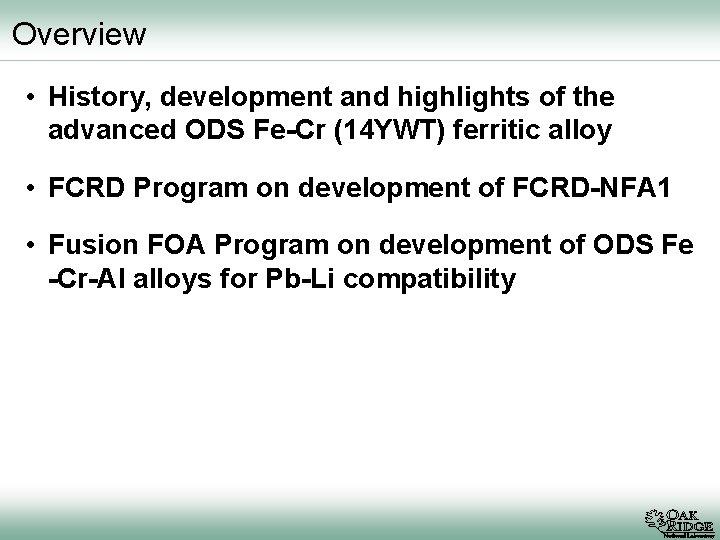 Overview • History, development and highlights of the advanced ODS Fe-Cr (14 YWT) ferritic