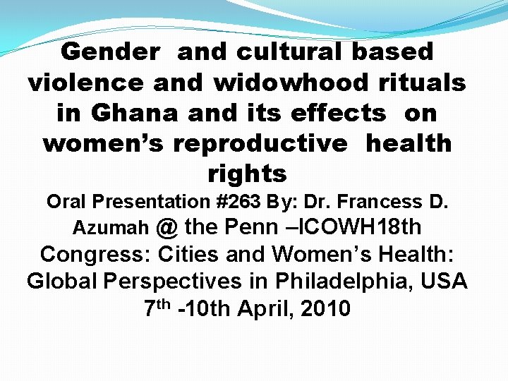 Gender and cultural based violence and widowhood rituals in Ghana and its effects on