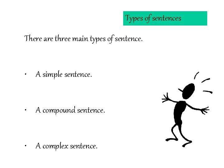 Types of sentences There are three main types of sentence. • A simple sentence.