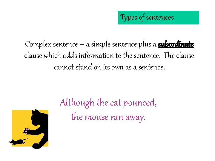 Types of sentences Complex sentence – a simple sentence plus a subordinate clause which