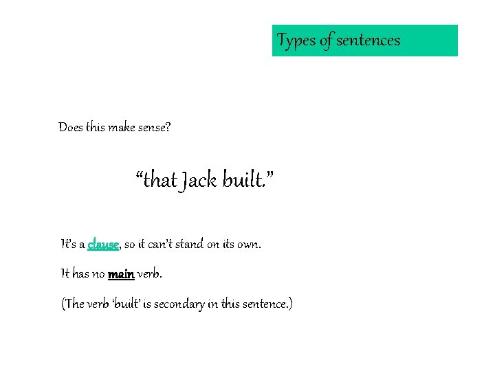 Types of sentences Does this make sense? “that Jack built. ” It’s a clause,