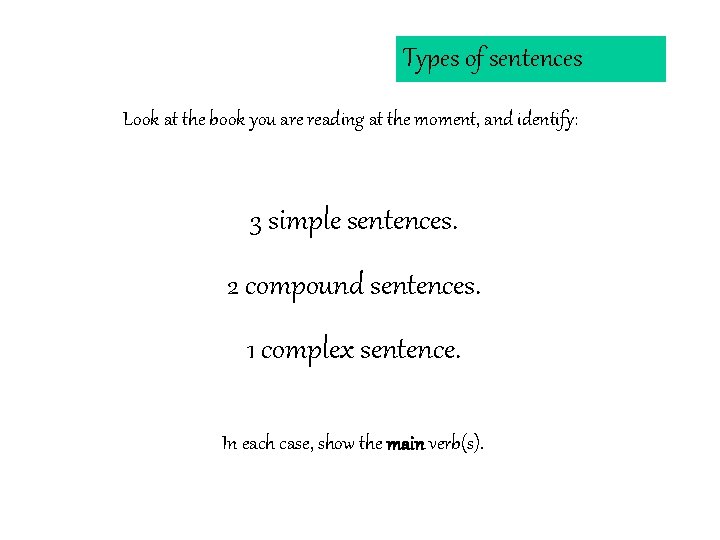 Types of sentences Look at the book you are reading at the moment, and