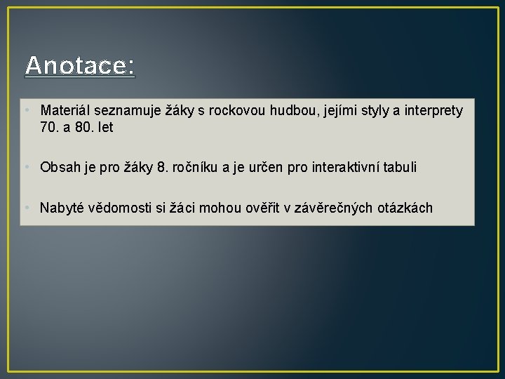 Anotace: • Materiál seznamuje žáky s rockovou hudbou, jejími styly a interprety 70. a Anotace: • Materiál seznamuje žáky s rockovou hudbou, jejími styly a interprety 70. a