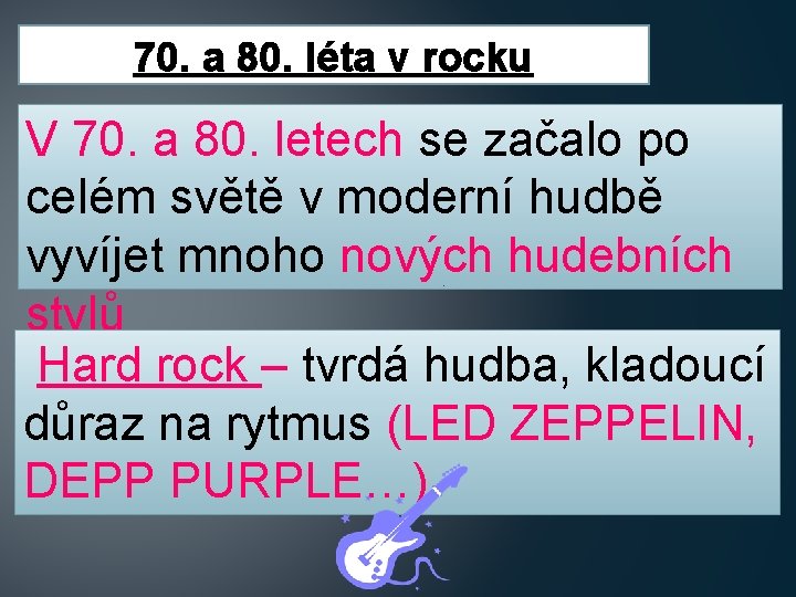 70. a 80. léta v rocku V 70. a 80. letech se začalo po 70. a 80. léta v rocku V 70. a 80. letech se začalo po