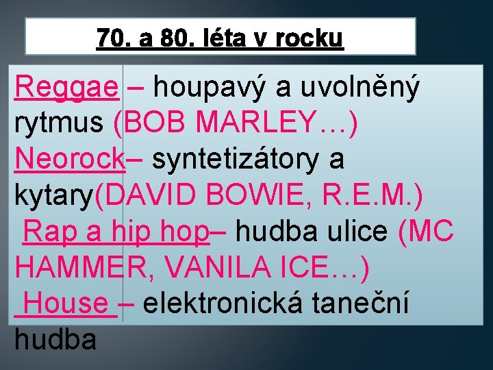 70. a 80. léta v rocku Reggae – houpavý a uvolněný rytmus (BOB MARLEY…) 70. a 80. léta v rocku Reggae – houpavý a uvolněný rytmus (BOB MARLEY…)