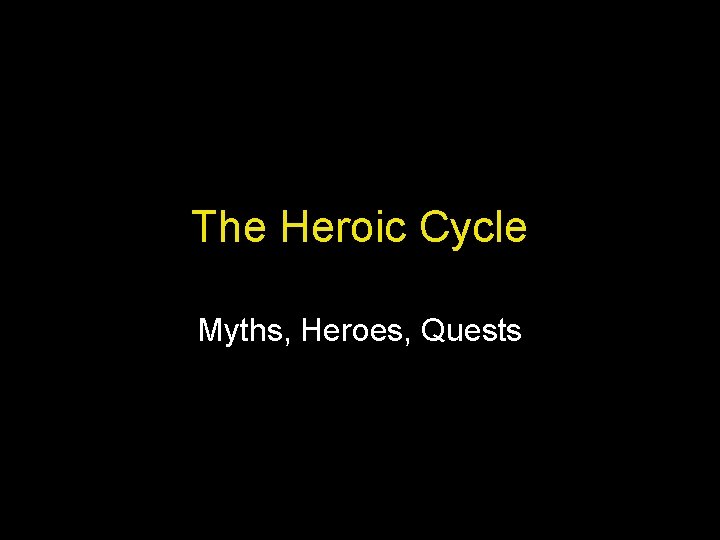 The Heroic Cycle Myths, Heroes, Quests 