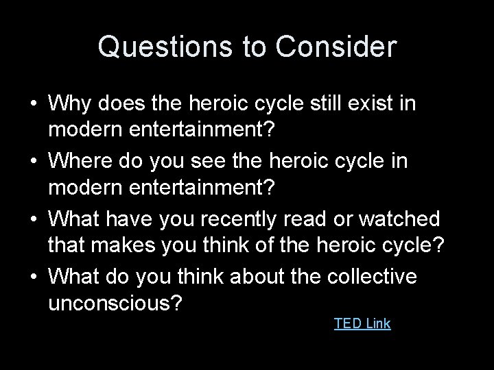 Questions to Consider • Why does the heroic cycle still exist in modern entertainment?