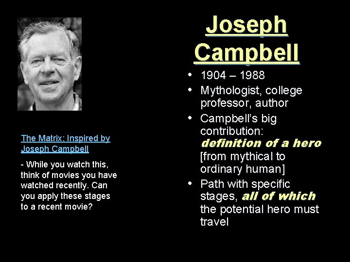 Joseph Campbell • 1904 – 1988 • Mythologist, college The Matrix: Inspired by Joseph