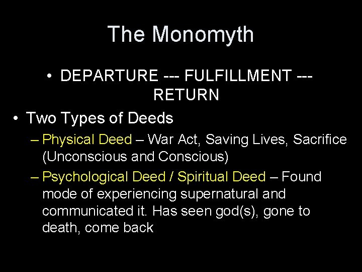 The Monomyth • DEPARTURE --- FULFILLMENT --RETURN • Two Types of Deeds – Physical