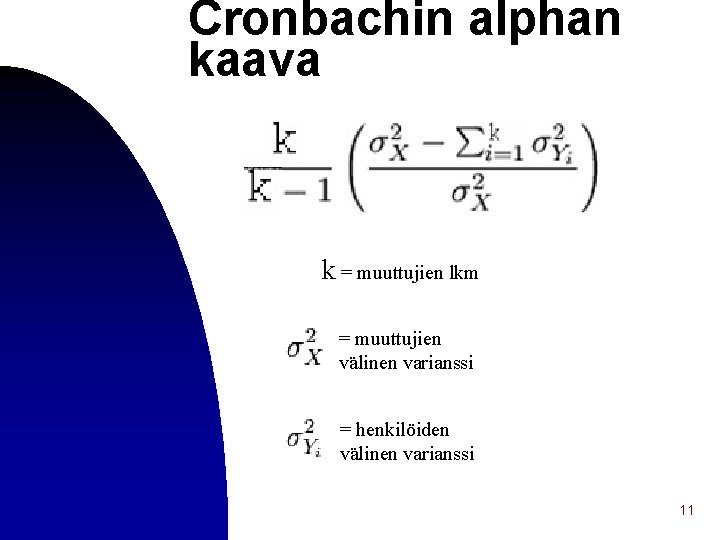 Cronbachin alphan kaava k = muuttujien lkm = muuttujien välinen varianssi = henkilöiden välinen