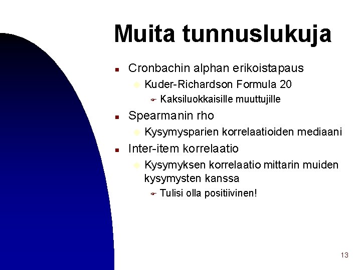 Muita tunnuslukuja n Cronbachin alphan erikoistapaus u Kuder-Richardson Formula 20 F n Spearmanin rho