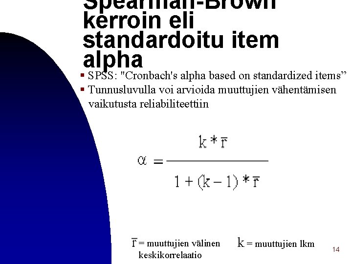 Spearman-Brown kerroin eli standardoitu item alpha § SPSS: "Cronbach's alpha based on standardized items”