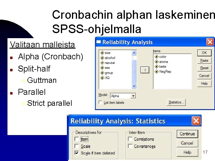 Cronbachin alphan laskeminen SPSS-ohjelmalla Valitaan malleista n Alpha (Cronbach) n Split-half u Guttman n