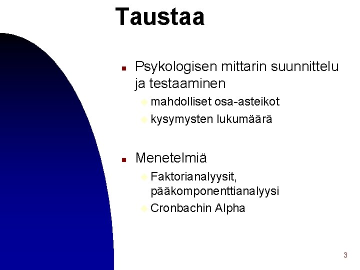 Taustaa n Psykologisen mittarin suunnittelu ja testaaminen u mahdolliset osa-asteikot u kysymysten lukumäärä n