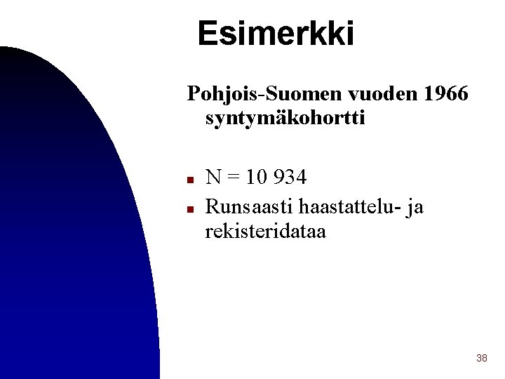 Esimerkki Pohjois-Suomen vuoden 1966 syntymäkohortti n n N = 10 934 Runsaasti haastattelu- ja