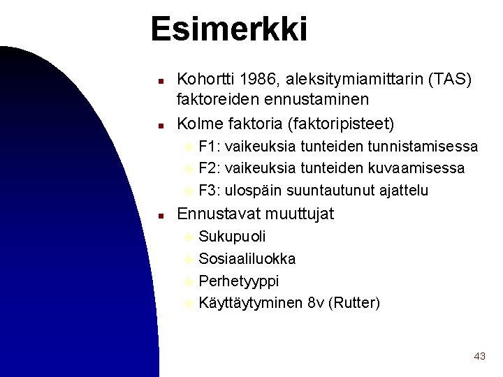 Esimerkki n n Kohortti 1986, aleksitymiamittarin (TAS) faktoreiden ennustaminen Kolme faktoria (faktoripisteet) F 1: