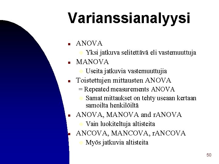 Varianssianalyysi n ANOVA u n MANOVA u n Yksi jatkuva selitettävä eli vastemuuttuja Useita