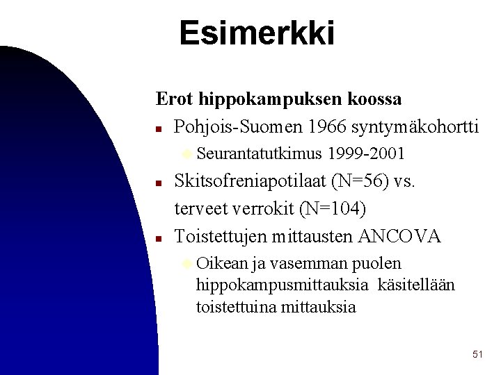 Esimerkki Erot hippokampuksen koossa n Pohjois-Suomen 1966 syntymäkohortti u Seurantatutkimus 1999 -2001 Skitsofreniapotilaat (N=56)