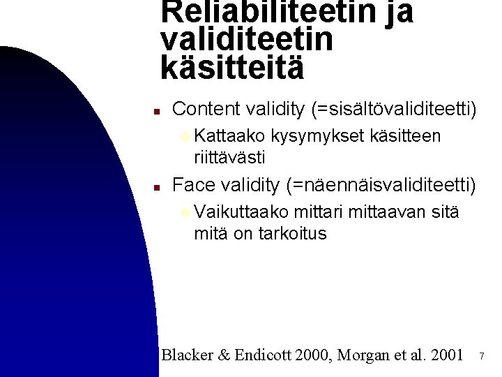 Reliabiliteetin ja validiteetin käsitteitä n Content validity (=sisältövaliditeetti) u Kattaako kysymykset käsitteen riittävästi n