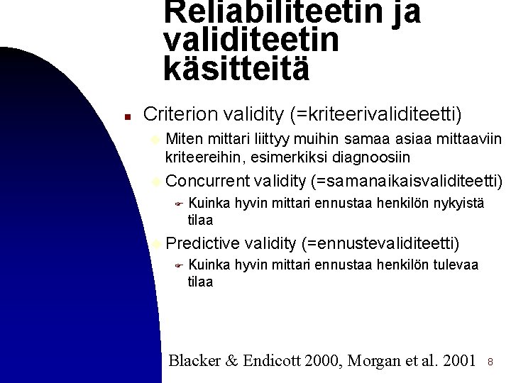 Reliabiliteetin ja validiteetin käsitteitä n Criterion validity (=kriteerivaliditeetti) u Miten mittari liittyy muihin samaa