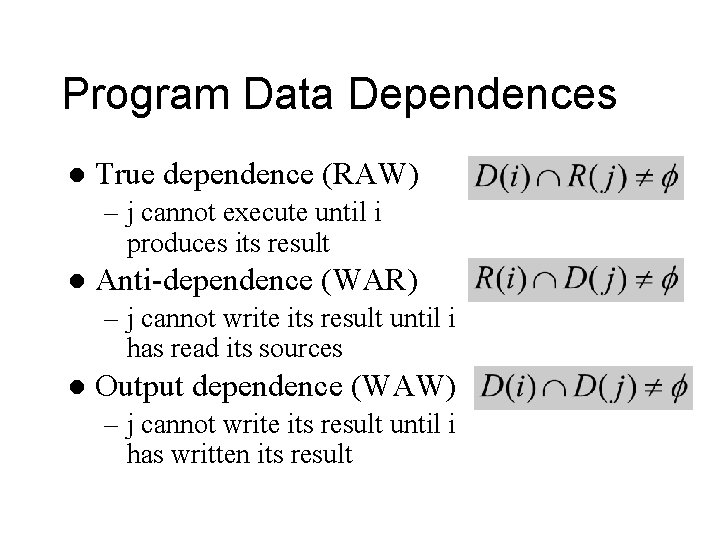 Program Data Dependences l True dependence (RAW) – j cannot execute until i produces