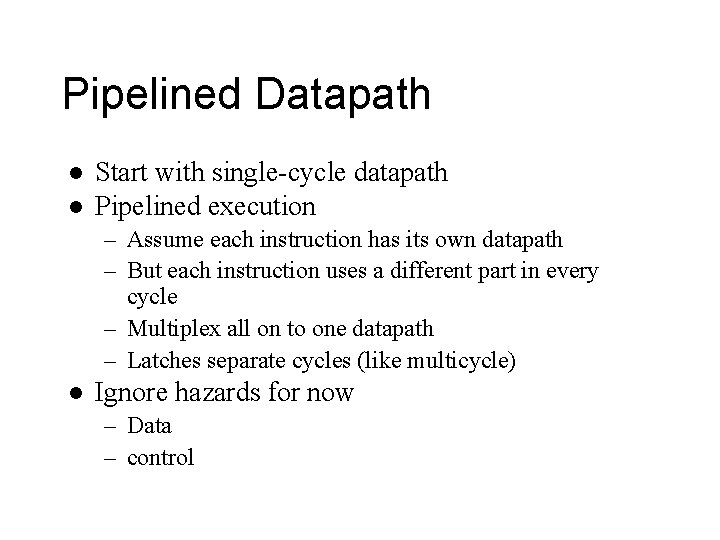 Pipelined Datapath l l Start with single-cycle datapath Pipelined execution – Assume each instruction