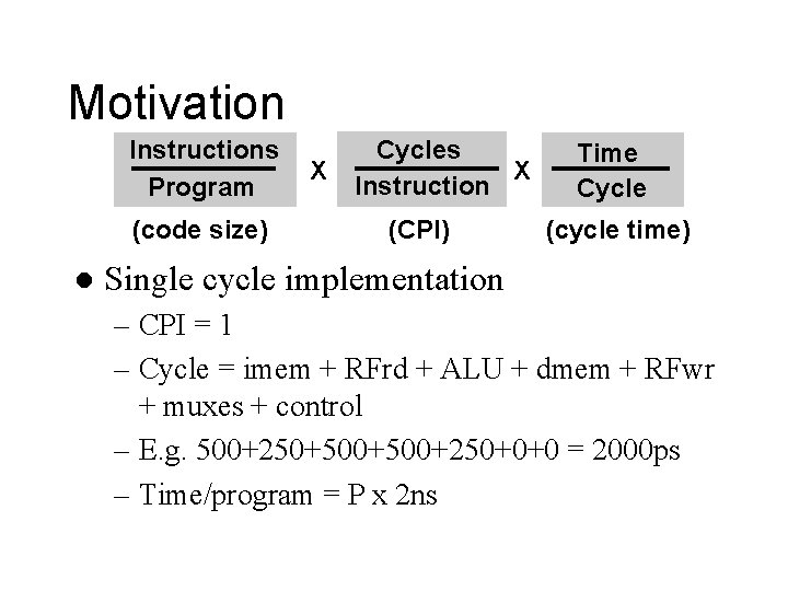 Motivation Instructions Program (code size) l X Cycles X Instruction (CPI) Time Cycle (cycle