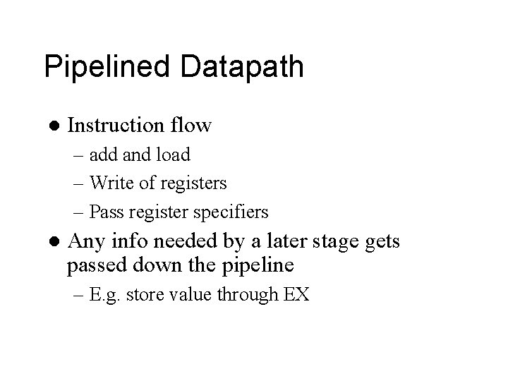 Pipelined Datapath l Instruction flow – add and load – Write of registers –