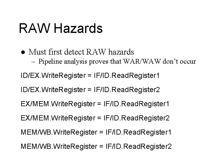 RAW Hazards l Must first detect RAW hazards – Pipeline analysis proves that WAR/WAW