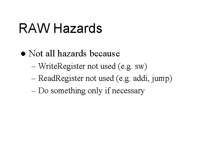 RAW Hazards l Not all hazards because – Write. Register not used (e. g.