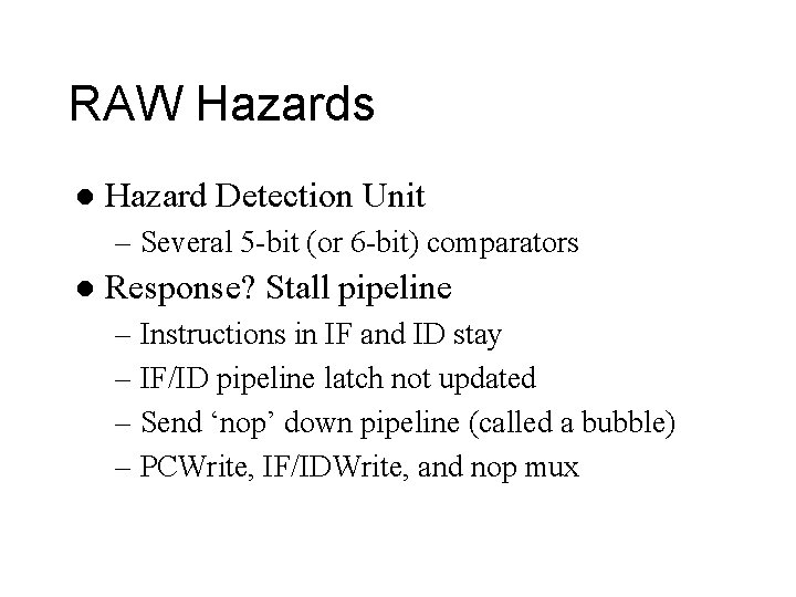 RAW Hazards l Hazard Detection Unit – Several 5 -bit (or 6 -bit) comparators