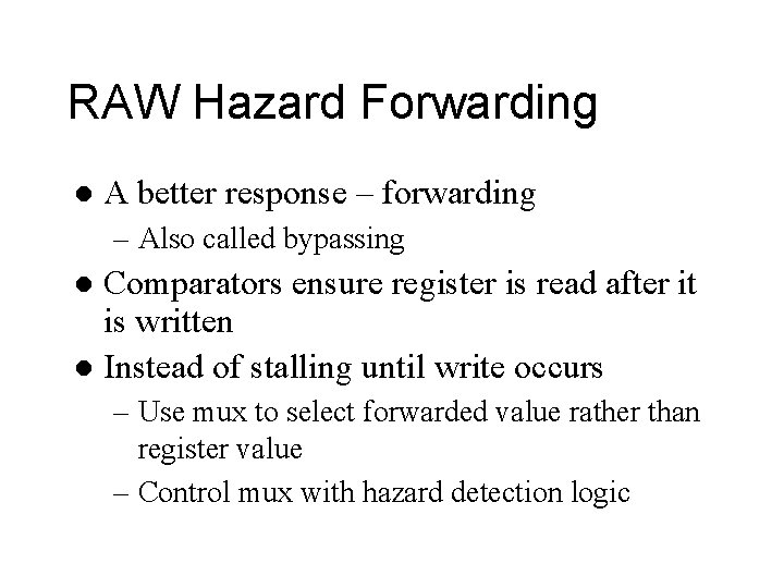 RAW Hazard Forwarding l A better response – forwarding – Also called bypassing Comparators