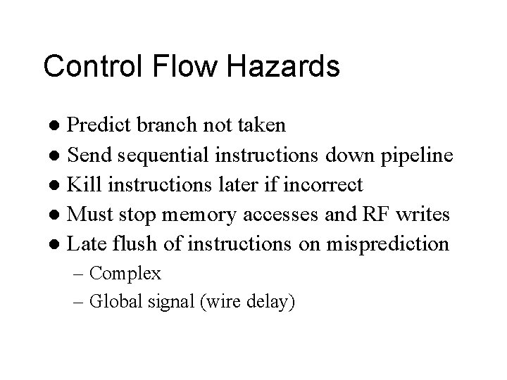 Control Flow Hazards Predict branch not taken l Send sequential instructions down pipeline l