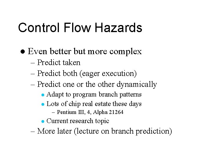 Control Flow Hazards l Even better but more complex – Predict taken – Predict