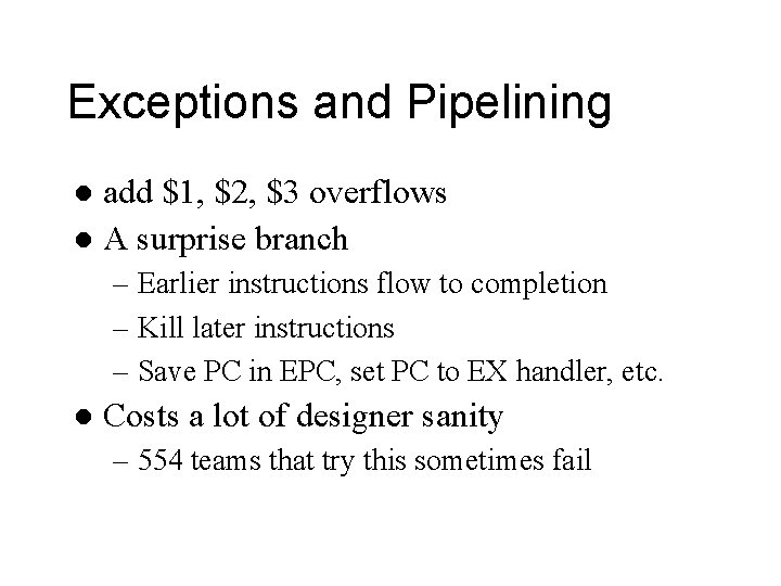 Exceptions and Pipelining add $1, $2, $3 overflows l A surprise branch l –