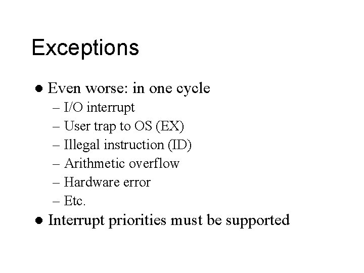 Exceptions l Even worse: in one cycle – I/O interrupt – User trap to