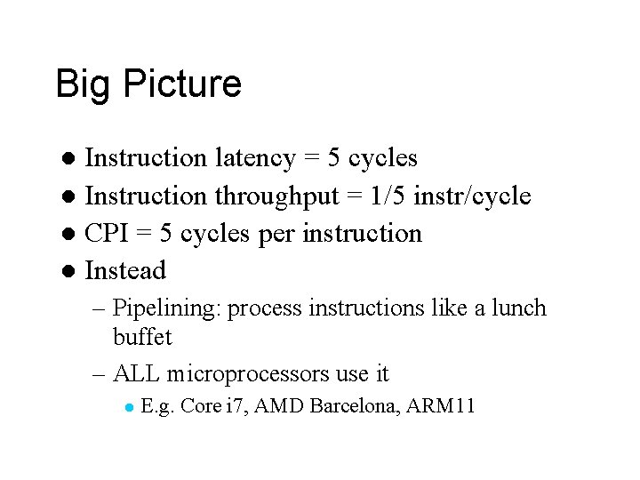 Big Picture Instruction latency = 5 cycles l Instruction throughput = 1/5 instr/cycle l