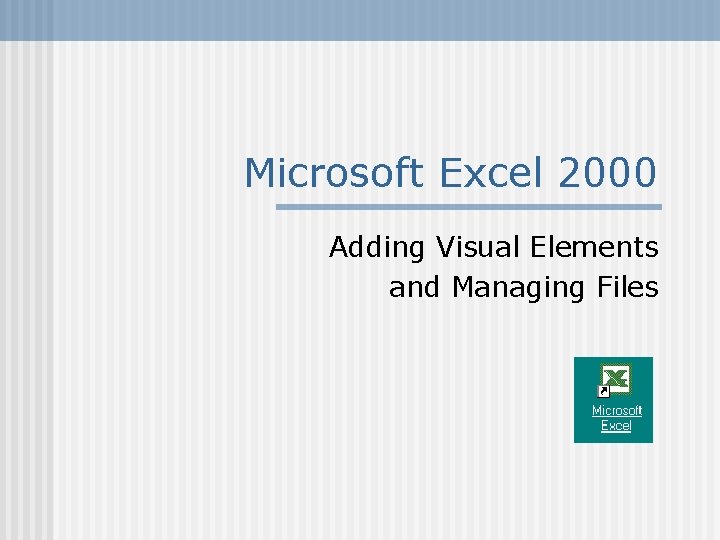 Microsoft Excel 2000 Adding Visual Elements and Managing Files 