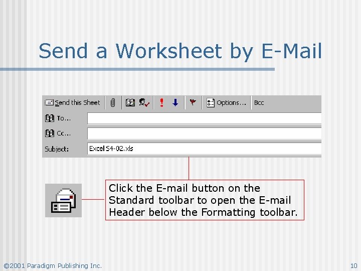 Send a Worksheet by E-Mail Click the E-mail button on the Standard toolbar to