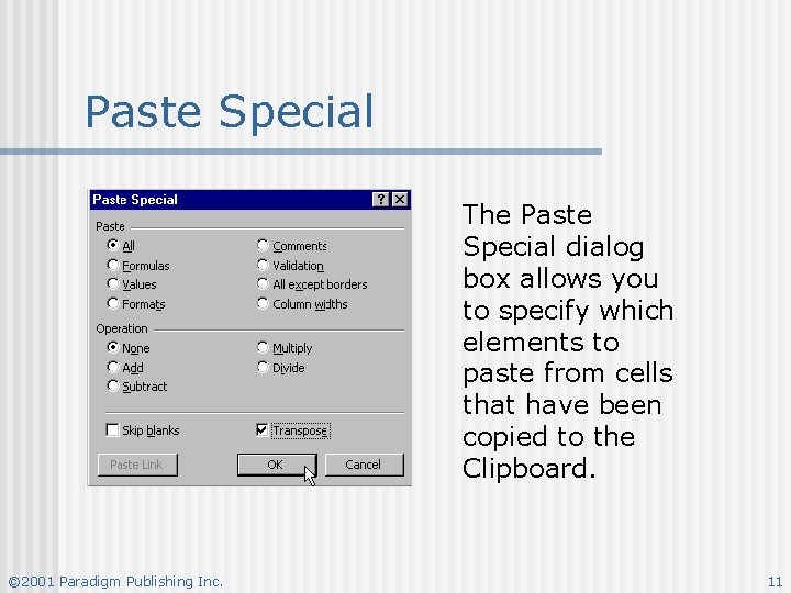 Paste Special The Paste Special dialog box allows you to specify which elements to