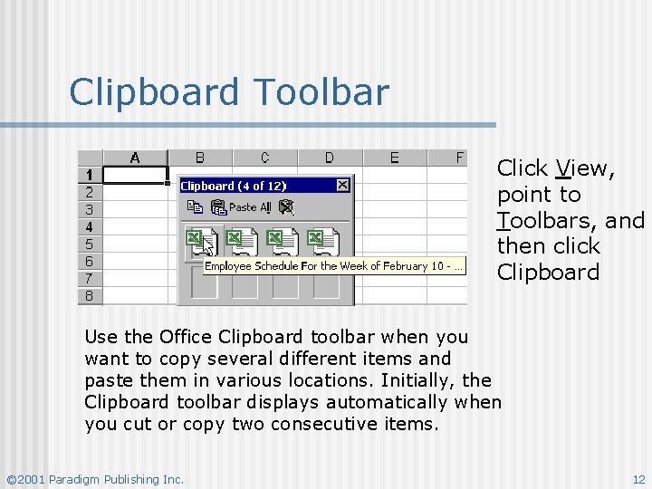 Clipboard Toolbar Click View, point to Toolbars, and then click Clipboard Use the Office