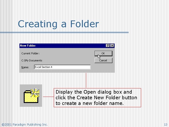 Creating a Folder Display the Open dialog box and click the Create New Folder