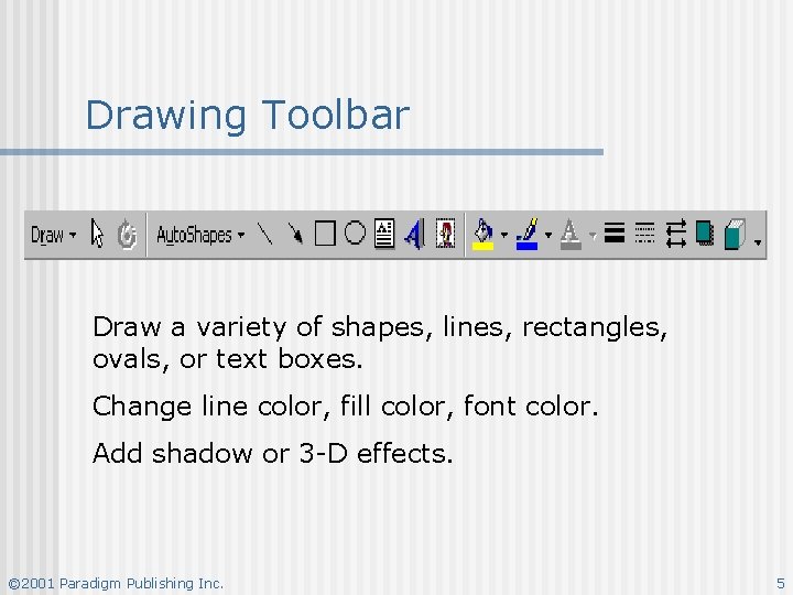 Drawing Toolbar Draw a variety of shapes, lines, rectangles, ovals, or text boxes. Change