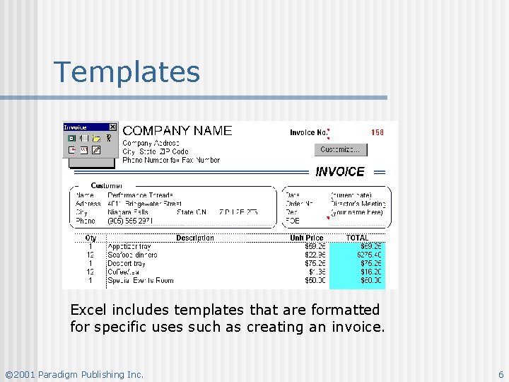 Templates Excel includes templates that are formatted for specific uses such as creating an