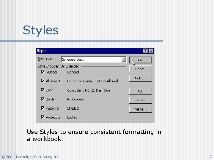 Styles Use Styles to ensure consistent formatting in a workbook. © 2001 Paradigm Publishing