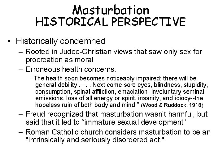 Masturbation HISTORICAL PERSPECTIVE • Historically condemned – Rooted in Judeo-Christian views that saw only